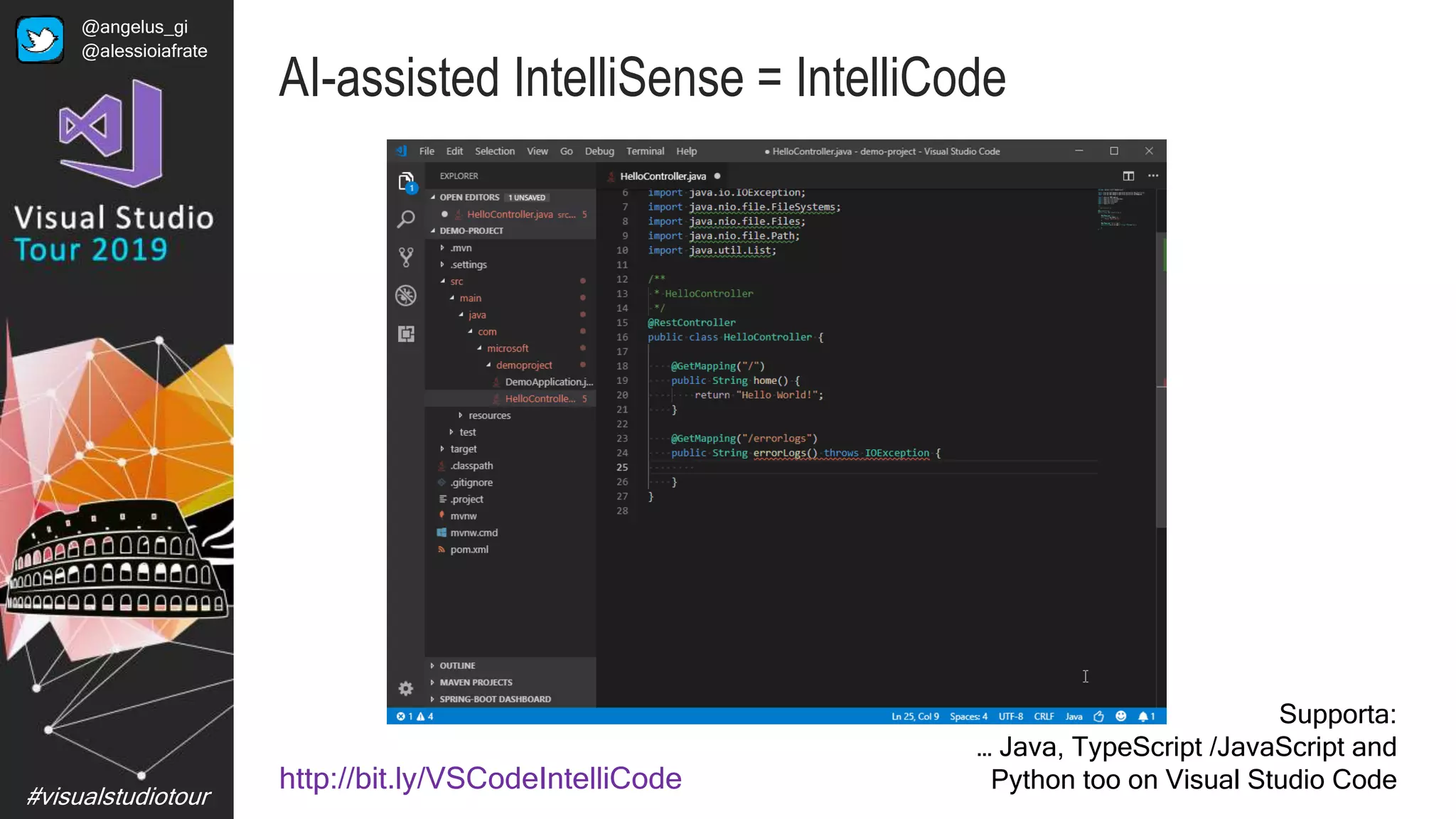 #visualstudiotour
AI-assisted IntelliSense = IntelliCode
Supporta:
… Java, TypeScript /JavaScript and
Python too on Visual Studio Codehttp://bit.ly/VSCodeIntelliCode
@angelus_gi
@alessioiafrate
 