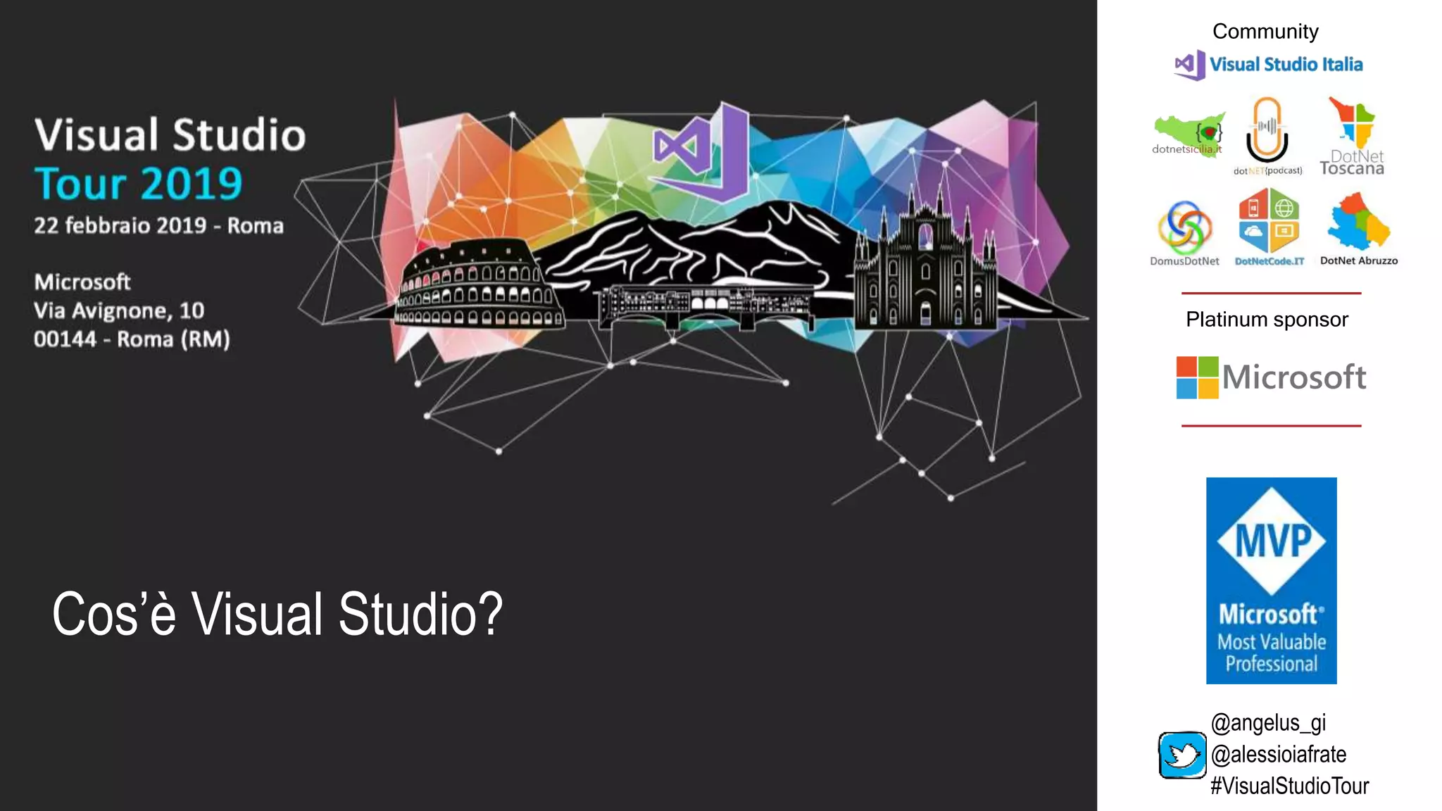 Platinum sponsor
Community
Cos’è Visual Studio?
@angelus_gi
@alessioiafrate
#VisualStudioTour
 