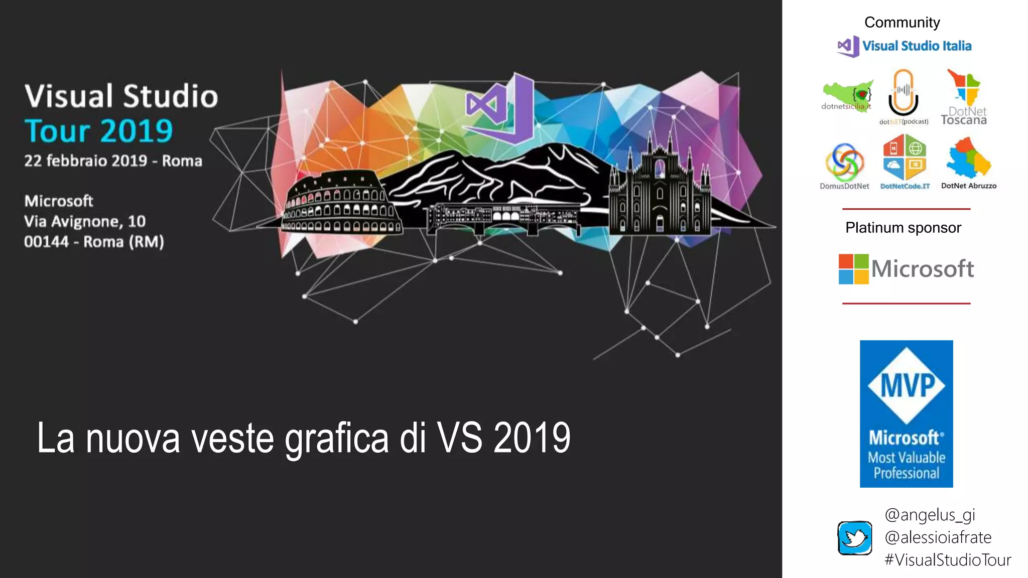 Platinum sponsor
Community
La nuova veste grafica di VS 2019
@angelus_gi
@alessioiafrate
#VisualStudioTour
 