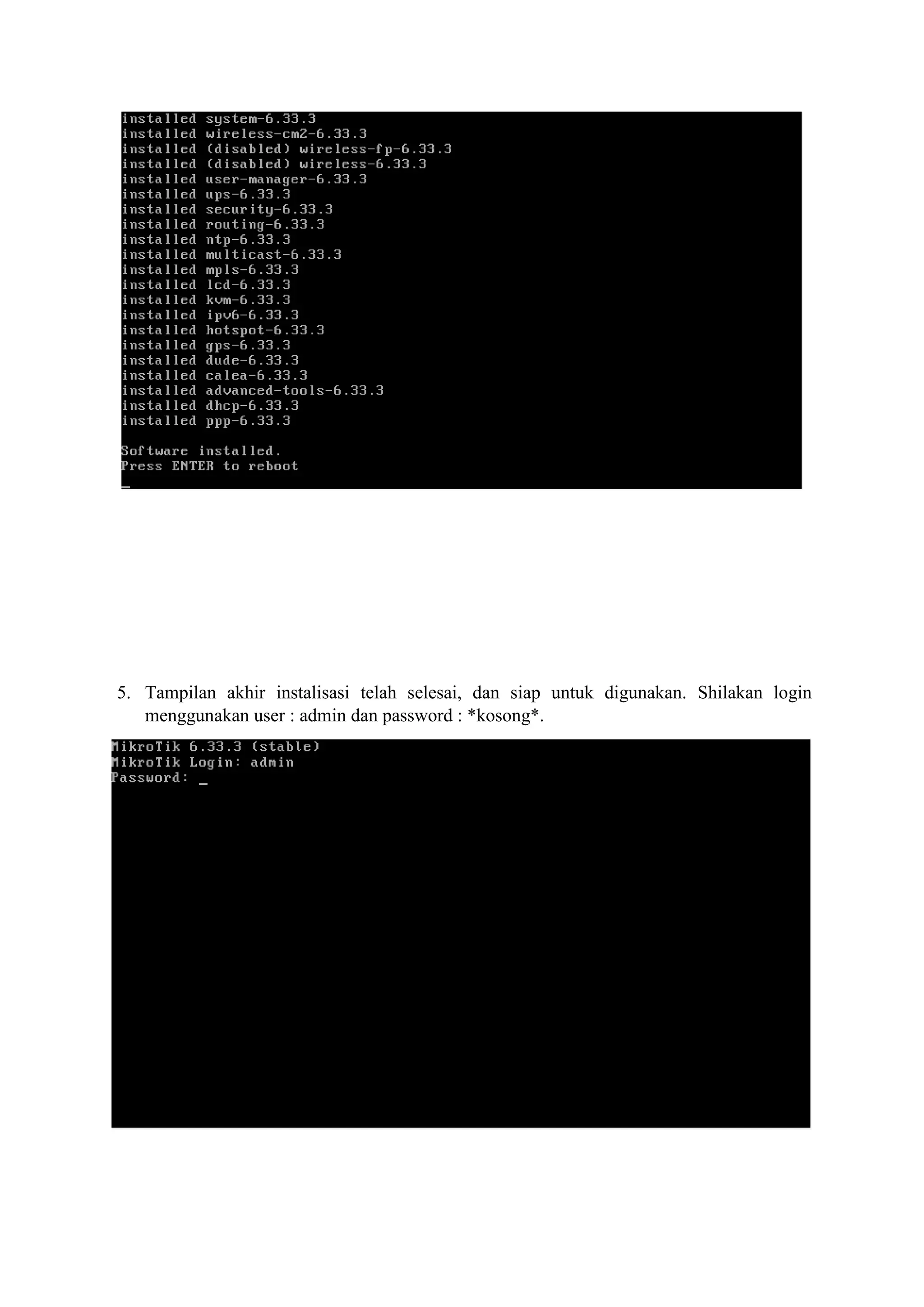 5. Tampilan akhir instalisasi telah selesai, dan siap untuk digunakan. Shilakan login
menggunakan user : admin dan password : *kosong*.
 