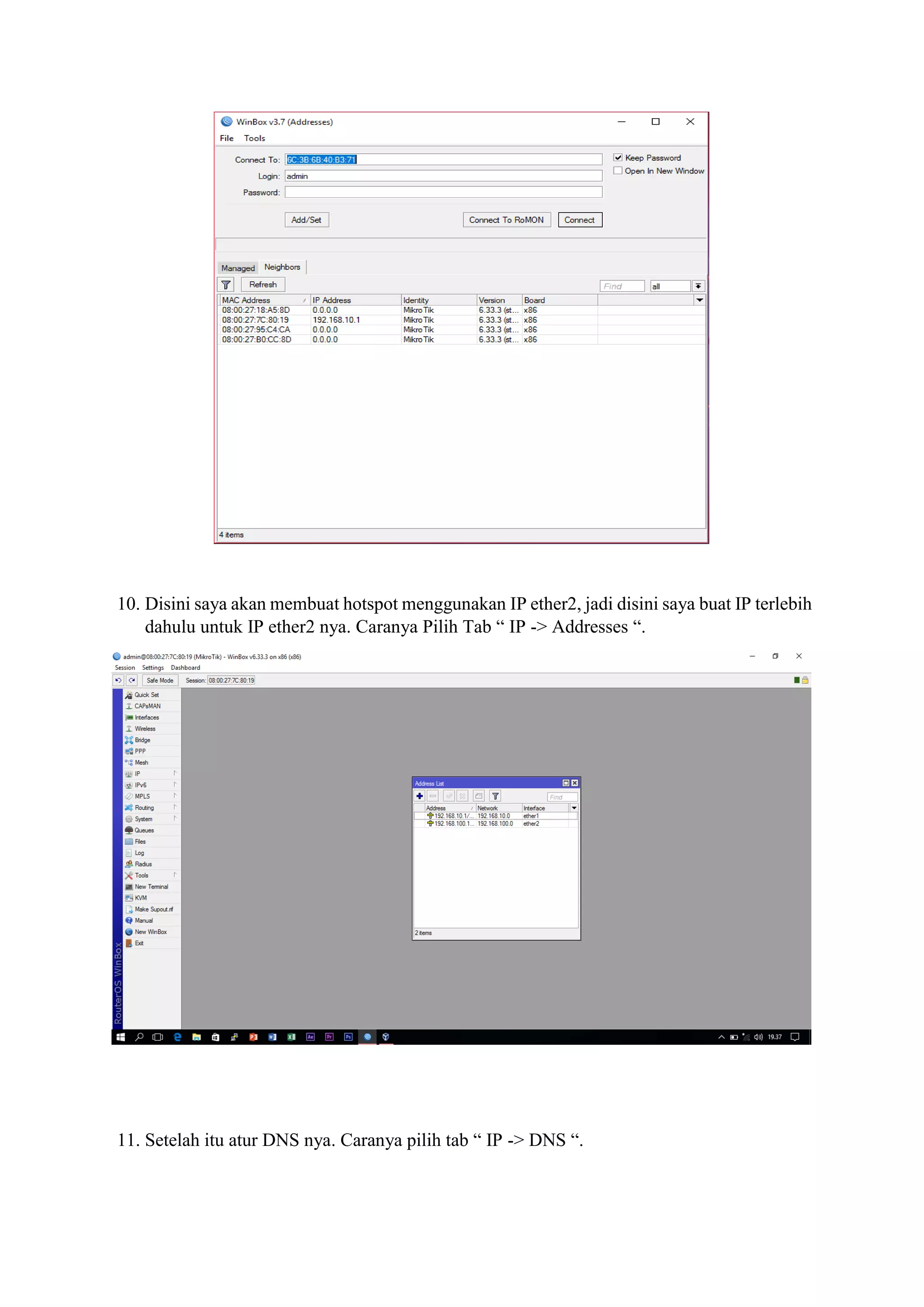 10. Disini saya akan membuat hotspot menggunakan IP ether2, jadi disini saya buat IP terlebih
dahulu untuk IP ether2 nya. Caranya Pilih Tab “ IP -> Addresses “.
11. Setelah itu atur DNS nya. Caranya pilih tab “ IP -> DNS “.
 