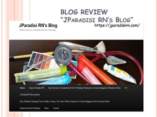 BLOG REVIEW
“JPARADISI RN’S BLOG”
https://jparadisirn.com/
 