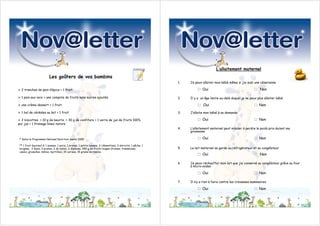 L’allaitement maternel
                         Les goûters de vos bambins
                                                                                                            1.   Je peux allaiter mon bébé même si j’ai subi une césarienne

  2 tranches de pain d’épice + 1 fruit                                                                               □ Oui                                   □   Non

  1 pain aux noix + une compote de fruits sans sucres ajoutés                                               2.   Il y a un âge limite au-delà duquel je ne peux plus allaiter bébé

  une crème dessert + 1 fruit                                                                                        □    Oui                                □ Non
  1 bol de céréales au lait + 1 fruit                                                                       3.   J’allaite mon bébé à sa demande

  2 biscottes + 10 g de beurre + 30 g de confiture + 1 verre de jus de fruits 100%                                   □ Oui                                   □ Non
pur jus + 1 fromage blanc nature
                                                                                                            4.   L’allaitement maternel peut m’aider à perdre le poids pris durant ma
                                                                                                                 grossesse

* Selon le Programme National Nutrition Santé 2005                                                                   □ Oui                                   □ Non
** 1 fruit équivaut à: 1 pomme, 1 poire, 1 orange, 1 petite banane, 3 clémentines, 3 abricots, 1 pêche, 1
brugnon, 2 kiwis, 3 prunes, ¼ de melon, ¼ d’ananas, 250 g de fruits rouges (fraises, framboises,            5.   Le lait maternel se garde au réfrigérateur et au congélateur
cassis, groseilles, mûres, myrtilles), 15 cerises, 15 grains de raisins.
                                                                                                                     □ Oui                                   □   Non

                                                                                                            6.   Je peux réchauffer mon lait que j’ai conservé au congélateur grâce au four
                                                                                                                 à micro-ondes

                                                                                                                     □ Oui                                   □ Non
                                                                                                            7.   Il n’y a rien à faire contre les crevasses mammaires

                                                                                                                     □ Oui                                   □ Non
 