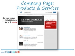Company Page:
Products & Services
Banner Image
•
•

646x222 pixels
Up to 3

Follow E2M:

 