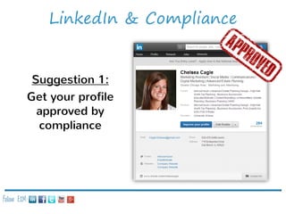 LinkedIn & Compliance

Suggestion 1:
Get your profile
approved by
compliance

Follow E2M:

 