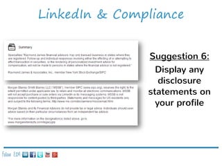 LinkedIn & Compliance
Suggestion 6:
Display any
disclosure
statements on
your profile

Follow E2M:

 