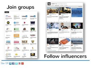 Join groups

Follow influencers
Follow E2M:

 