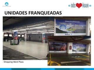 UNIDADES FRANQUEADAS
Shopping West Plaza
 