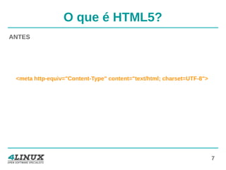 7
O que é HTML5?
ANTES
<meta http-equiv="Content-Type" content="text/html; charset=UTF-8">
 