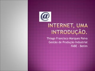 Thiago Francisco Marques Paiva Gestão de Produção Industrial FABE - Betim 