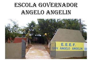 Escola Governador
  Angelo Angelin
 