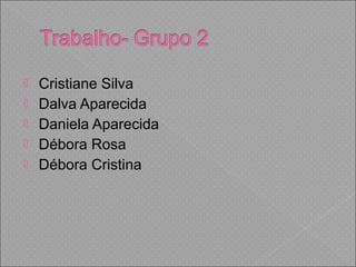  Cristiane Silva
 Dalva Aparecida
 Daniela Aparecida
 Débora Rosa
 Débora Cristina
 