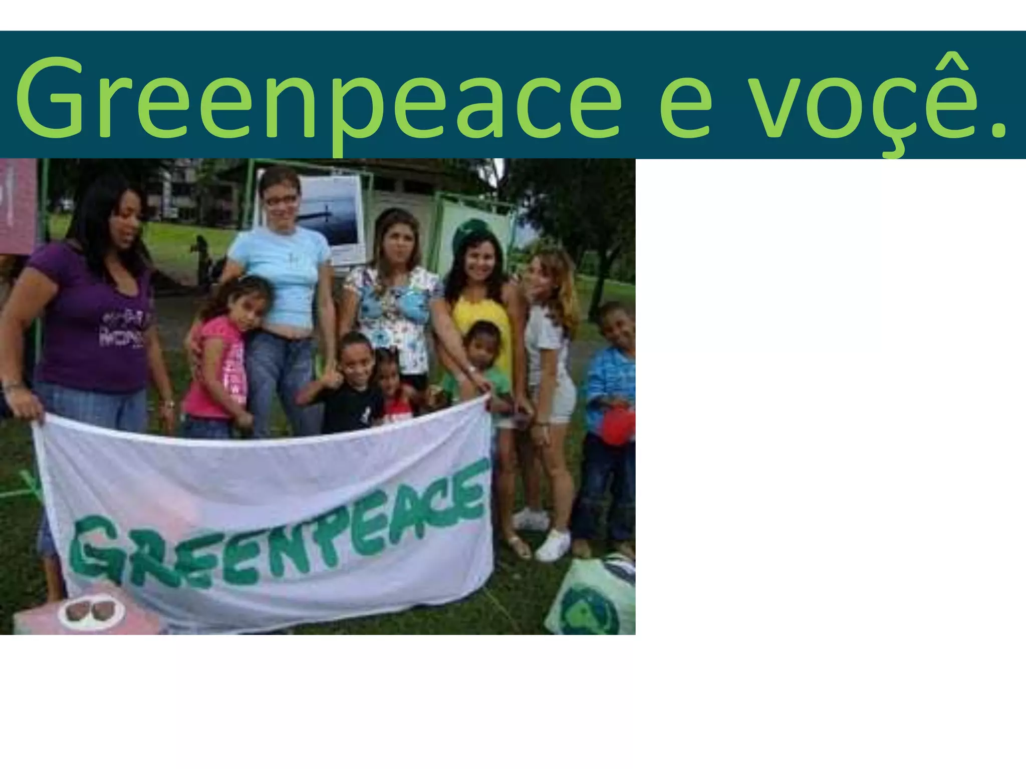 Greenpeace e voçê.