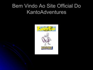 Bem Vindo Ao Site Official Do KantoAdventures 