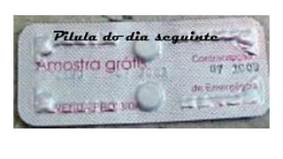 Pilula do dia seguinte

 