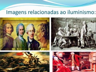 Imagens relacionadas ao iluminismo:

 