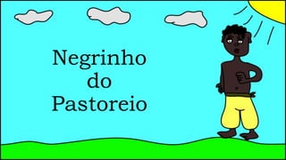 Negrinho 
do 
Pastoreio 
 