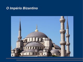 O Império Bizantino
 