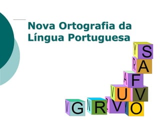 Profª. Rosaura Albuquerque Leão
Dr. em Linguística
Nova Ortografia da
Língua Portuguesa
VG R
U
A
S
O
F
V
 