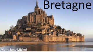 La Bretagne
Bretagne
Mont Sant-Michel
 