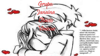 Grupo: 
Janaina 
Otávio 
Vinicius 
 