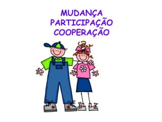 MUDANÇA PARTICIPAÇÃO COOPERAÇÃO 