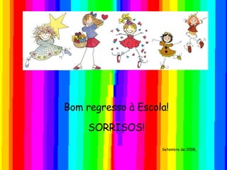 Bom regresso à Escola! SORRISOS! Setembro de 2008,  