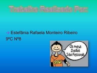 Trabalho Realizado Por:-> Estefânia Rafaela Monteiro Ribeiro9ºC Nº8  