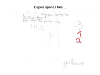 Depois apenas três…
 