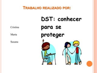 TRABALHO REALIZADO POR:



Cristina

Marta

Susana
 