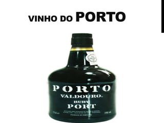 VINHO DO PORTO
 
