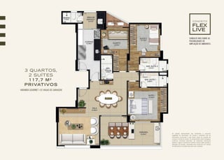 As plantas apresentadas são ilustrativas e possuem
sugestões de decoração. Os móveis e utensílios são de
dimensões comerciais e não fazem parte do contrato de
compra e venda do imóvel. Os acabamentos serão entregues
conforme memorial descritivo. Os elementos estruturais
(pilares e vigas) e hidráulicos (shafts e dutos) estão sujeitos a
alteração de posição, supressão e/ou acréscimo em virtude
de alterações no projeto executivo das unidades.
3 QUARTOS,
2 SUÍTES
117,7 M2
PRIVATIVOS
VARANDA GOURMET | 02 VAGAS DE GARAGEM
CONCEITO
CONSULTE-NOS SOBRE AS
POSSIBILIDADES DE
AMPLIAÇÃO DE AMBIENTES.
 