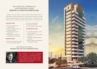 PALAZZO RIO VERMELHO,
UM ENDEREÇO ONDE
MORAR E VIVER SE COMPLETAM.
O Palazzo é como o Rio Vermelho, moderno, completo e cheio de opções de lazer. O
empreendimento oferece apartamentos com 1 quarto e sala ou 3 quartos com 2 suítes,
além de maravilhosas coberturas com vista mar deslumbrante. Um projeto primoroso,
versátil, funcional, que prioriza o essencial: o seu bem-estar e a sua qualidade de vida.
UM PROJETO COM A
ASSINATURA DE IVAN SMARCEVSCKI.
Ivan Smarcevscki é um ícone da arquitetura
baiana, escolhido, em diversas oportunidades,
como o arquiteto do ano pela ADEMI-BA. Tem em
sua biografia uma série de projetos premiados,
como o Manhattan Square, Mondial Salvador:
Home & Office, Porto Trapiche Residence, Le Parc,
Villagio Panamby, Ícone, AmazonEco, Mansão Mar-
garida Costa Pinto, dentre outros.
FLEXIBILIDADE
Projeto para atender o seu
momento de vida;
Ausência de vigas internas, com
paredes em dry-wall;
Possibilidade de junção de
apartamentos;
Possibilidade de conversão do
apartamento de 1/4 para 2/4;
SOFISTICAÇÃO
Fachada 100% revestida com pele
de vidro, porcelanato e pastilha;
Vista mar deslumbrante;
Torre única e exclusiva;
Pé-direito duplo em áreas comuns;
INFRAESTRUTURA
2 pavimentos dedicados ao lazer -
térreo e mezzanino;
18 ambientes, incluindo academia
com 60 m2
;
Ambientes entregues equipados e
decorados;
Vagas e rampas para portadores de
necessidades especiais.
 