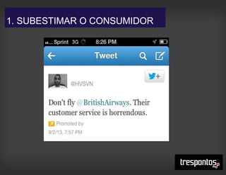 1. SUBESTIMAR O CONSUMIDOR
 