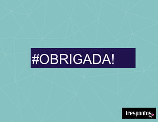 #OBRIGADA!
 