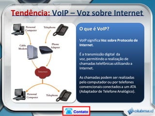 Tendência:  VoIP – Voz sobre Internet Contato 