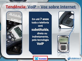 Tendência:  VoIP – Voz sobre Internet Contato 