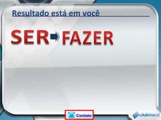 Resultado está em você Contato 
