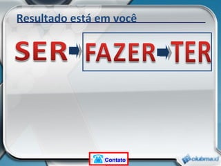 Resultado está em você Contato 