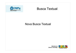 Busca Textual
Nova Busca Textual
 