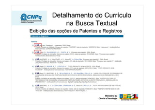 Exibição das opções de Patentes e Registros
Detalhamento do Currículo
na Busca Textual
 
