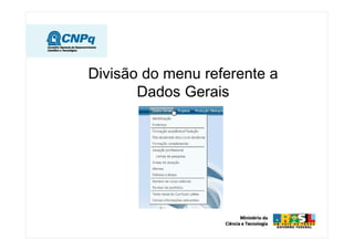 Divisão do menu referente a
Dados Gerais
 