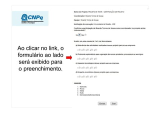 Ao clicar no link, o
formulário ao lado
será exibido para
o preenchimento.
 