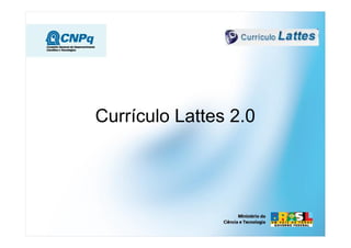 Currículo Lattes 2.0
 