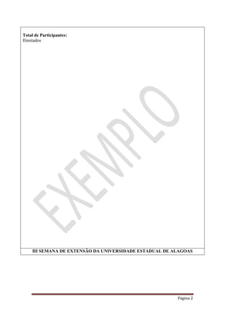 Página 2
Total de Participantes:
Ilimitados
III SEMANA DE EXTENSÃO DA UNIVERSIDADE ESTADUAL DE ALAGOAS
 