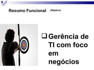 Resumo Funcional Gerência de TI com foco em negócios [ Objetivo ] 