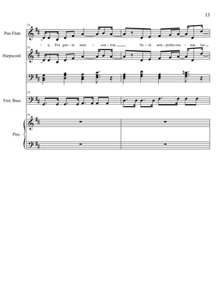 %
%
>
>
%
>
∀∀
∀∀
∀∀
∀∀
∀∀
∀∀
Pan Flute
Harpscord
Fret. Bass
Pno.
28
œ œ œ œ œ œ œ œ œ
a, Prá gen te seen con trar.
28
œ œ œ œ œ œ œ œ œ
œœœ
œœœ
œœœ
−
−−
Ι
œœœ ≈
28
−œ œ −œ œ −œ œ œ œ
28
∑
∑
œ ‰
œ œ œ œ œ œ œ
œ
Se rá sem prehu ma naa luz
œ ‰
œ œ œ œ œ œ œ
œ
œœœ
œœœ œœœ
−−−
Ι
œœœ
µ
≈
−œ œ −œ œ −œ œ œ œ
∑
∑
- - - - - - - -
13
 