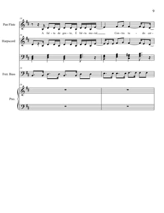 %
%
>
>
%
>
∀∀
∀∀
∀∀
∀∀
∀∀
∀∀
Pan Flute
Harpscord
Fret. Bass
Pno.
19
‰ ≈ θ
œ œ œ œ œ œ œ œ œ œ œ
A fal ta de gos to, É fal ta mo ral,
19
œ ≈ œ œ œ œ œ œ œ œ œ œ œ
œœœ
œœœ œœœ
−−−
Ι
œœœ ≈
19
−œ œ −œ œ −œ œ œ œ
19
∑
∑
œ œ œ œ œ œ œ
Con tra tu do cer
œ œ œ œ œ œ œ œ œ
œœœ
œœœ œœœ
∀ −−−
Ι
œœœ ≈
−œ œ −œ œ −œ œ œ œ
∑
∑
- - - - - - -
9
 