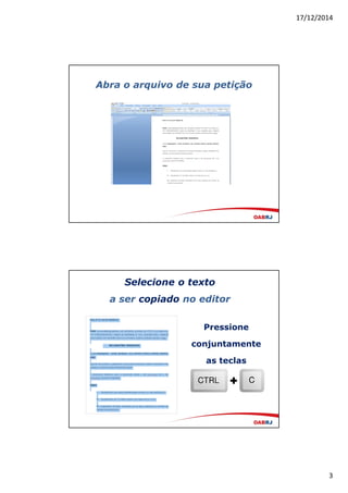 17/12/2014
2
Utilizando o editor de texto do PJe
Em ‘Tipo de Documento’
selecione a opção ‘Petição Inicial’
Será aberto o editor de texto do PJe
 