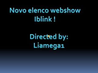 Novo elenco webshow Iblink ! Directedby: Liamega1 